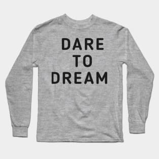 Dare To Dream Long Sleeve T-Shirt